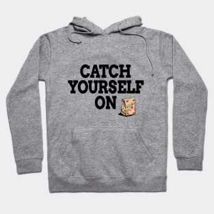 Catch Yourself On Black Text Hoodie